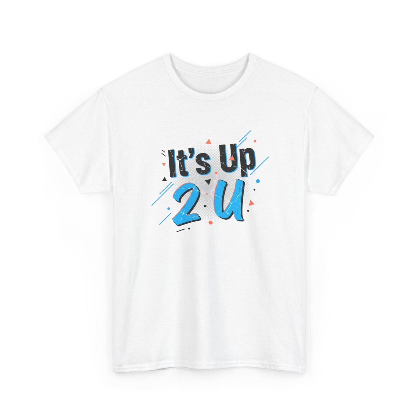 It's Up 2 U T-Shirt — Motivational Graphic Tee Printify