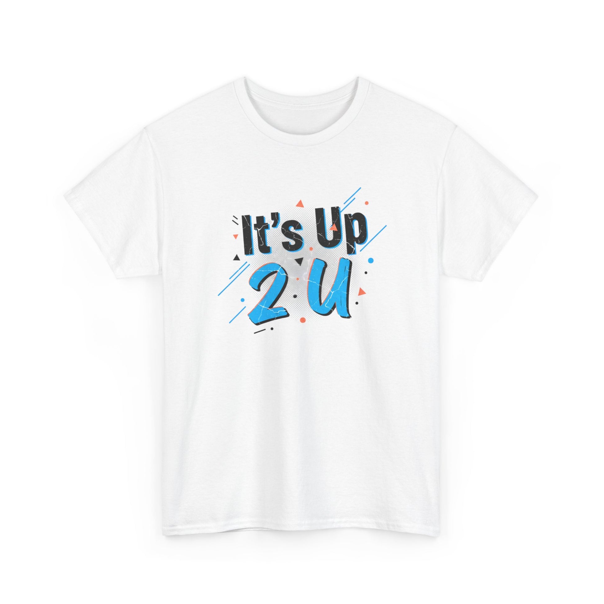 It's Up 2 U T-Shirt — Motivational Graphic Tee Printify