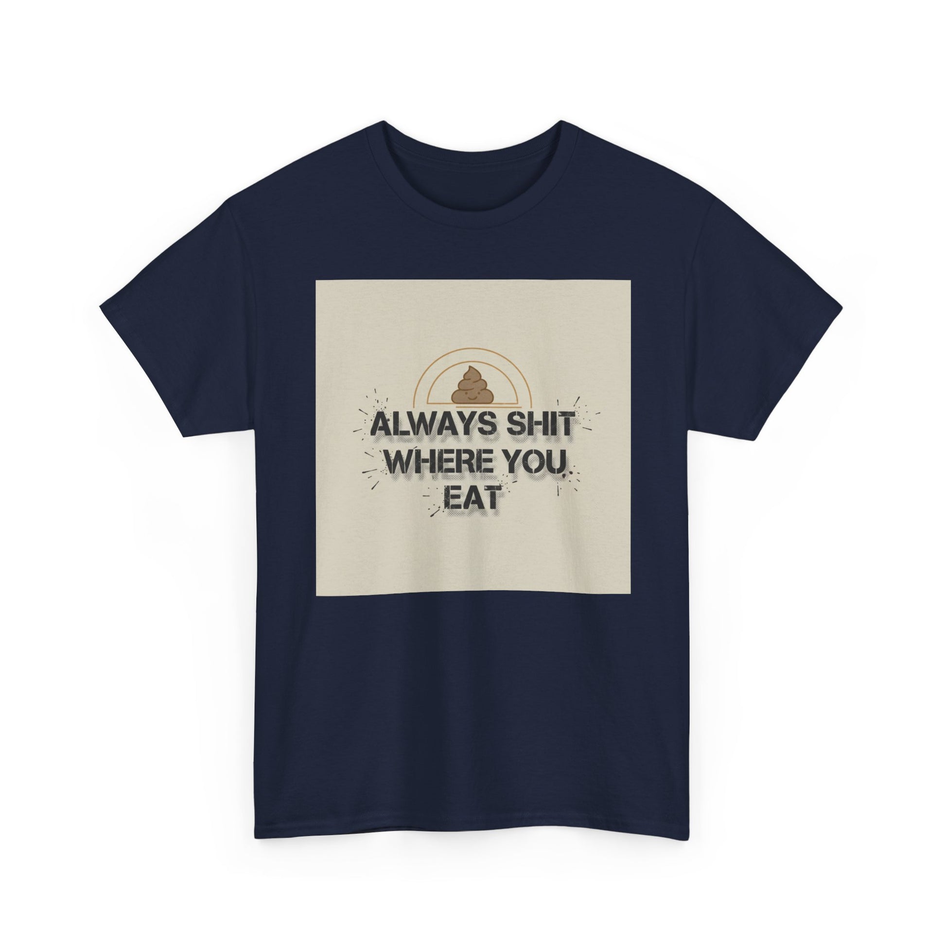 T-Shirt — "Always Shit Where You Eat" Vintage Graphic Tee Printify