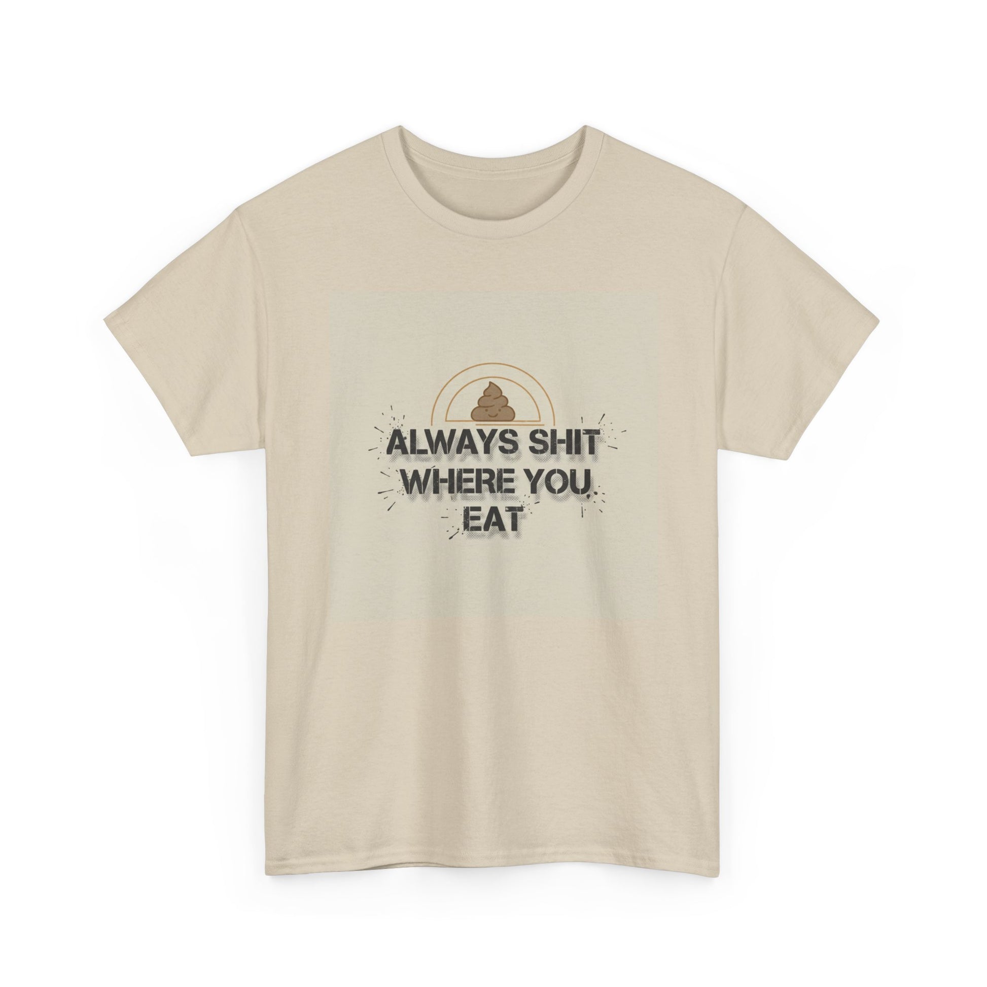 T-Shirt — "Always Shit Where You Eat" Vintage Graphic Tee Printify