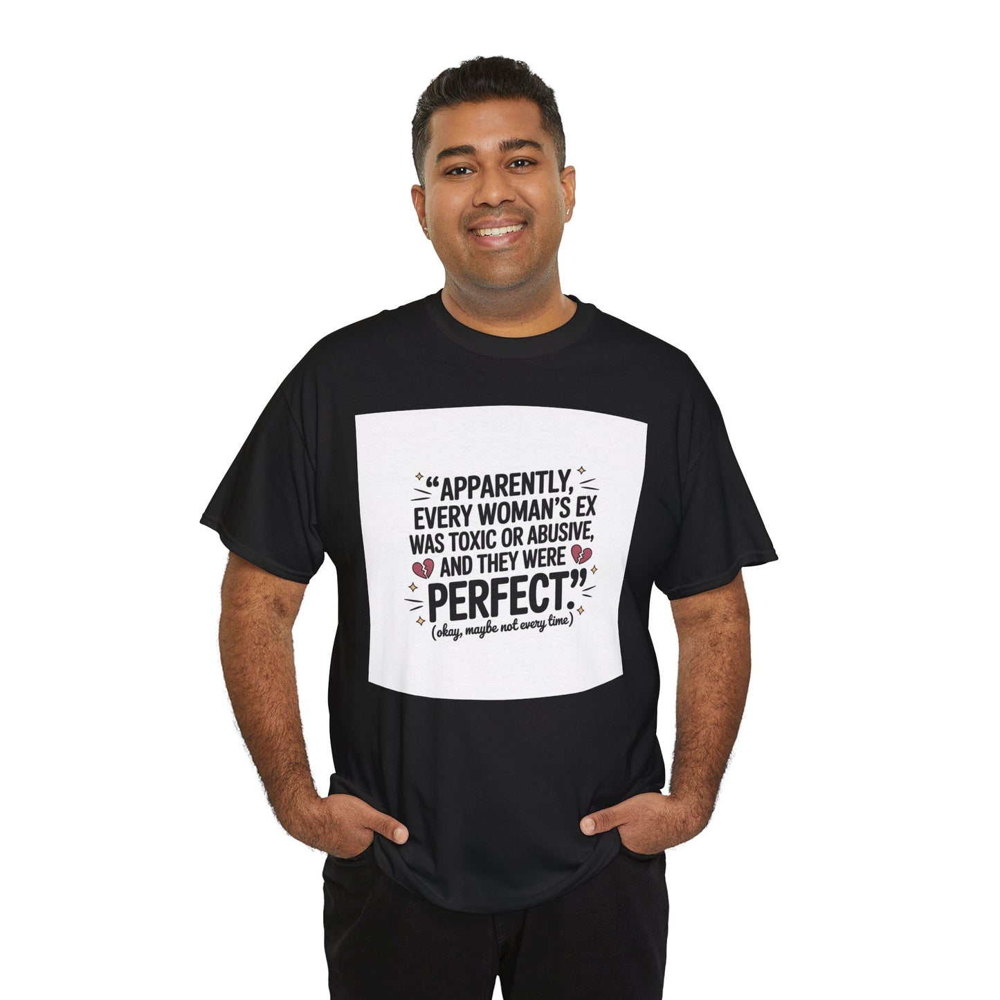 Funny Quote T-Shirt — "Apparently Every Woman's Ex Was Toxic or Abusive and They Were Perfect"