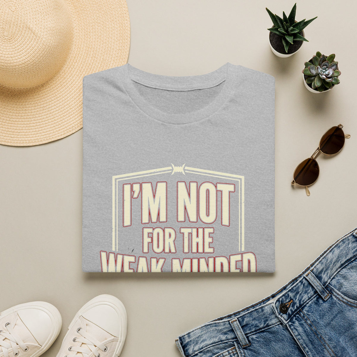 I’m Not For the Weak-Minded T-Shirt — Bold Motivational Graphic Tee