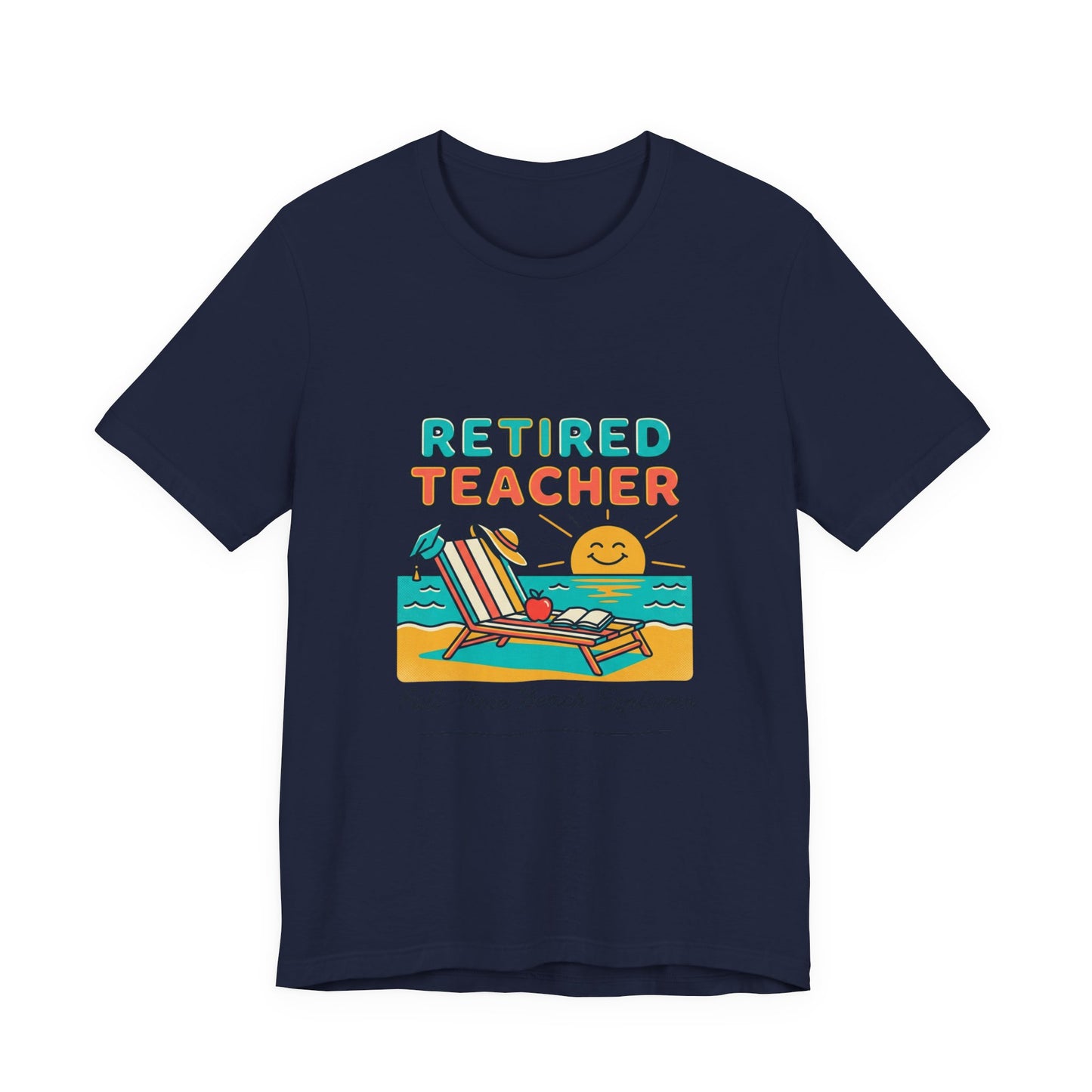 Retired Teacher Tee | Beach Life Retirement, Full-Time Beach Explorer