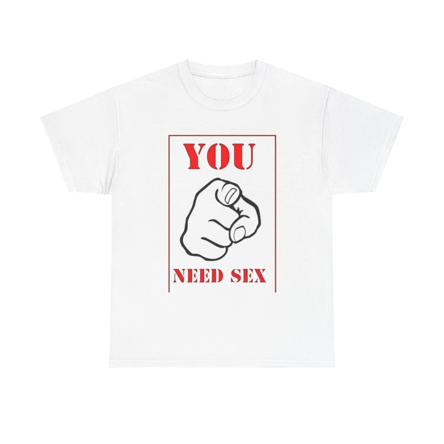 'You Need Sex' T‑Shirt — Provocative Graphic Tee for Bold Statement