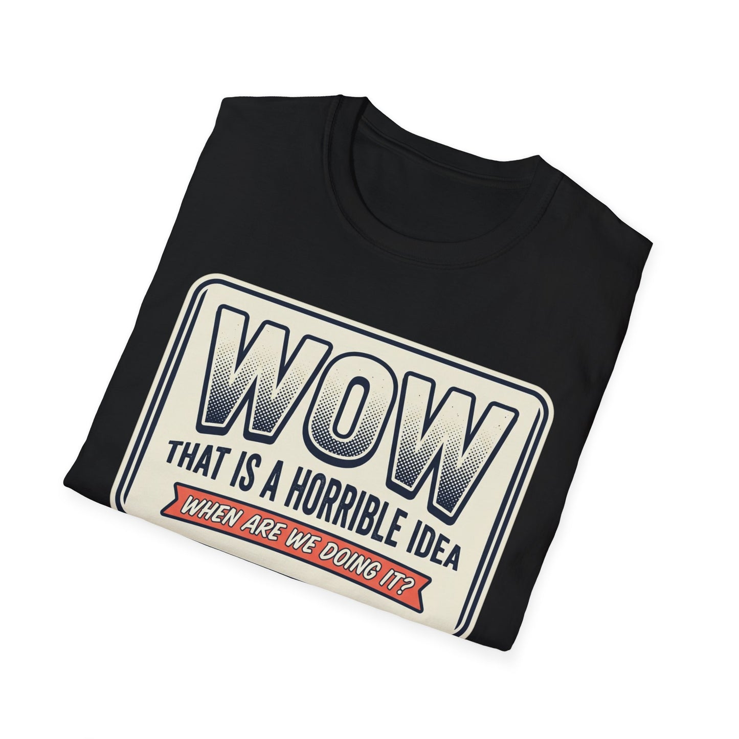 “WOW That Is A Horrible Idea” Retro Sign Tee-Funny Graphic T-Shirt