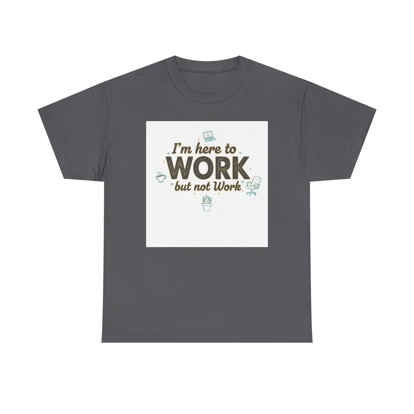 Work From Home Tee — "I'm Here to Work but not Work" Casual Remote Job T‑Shirt