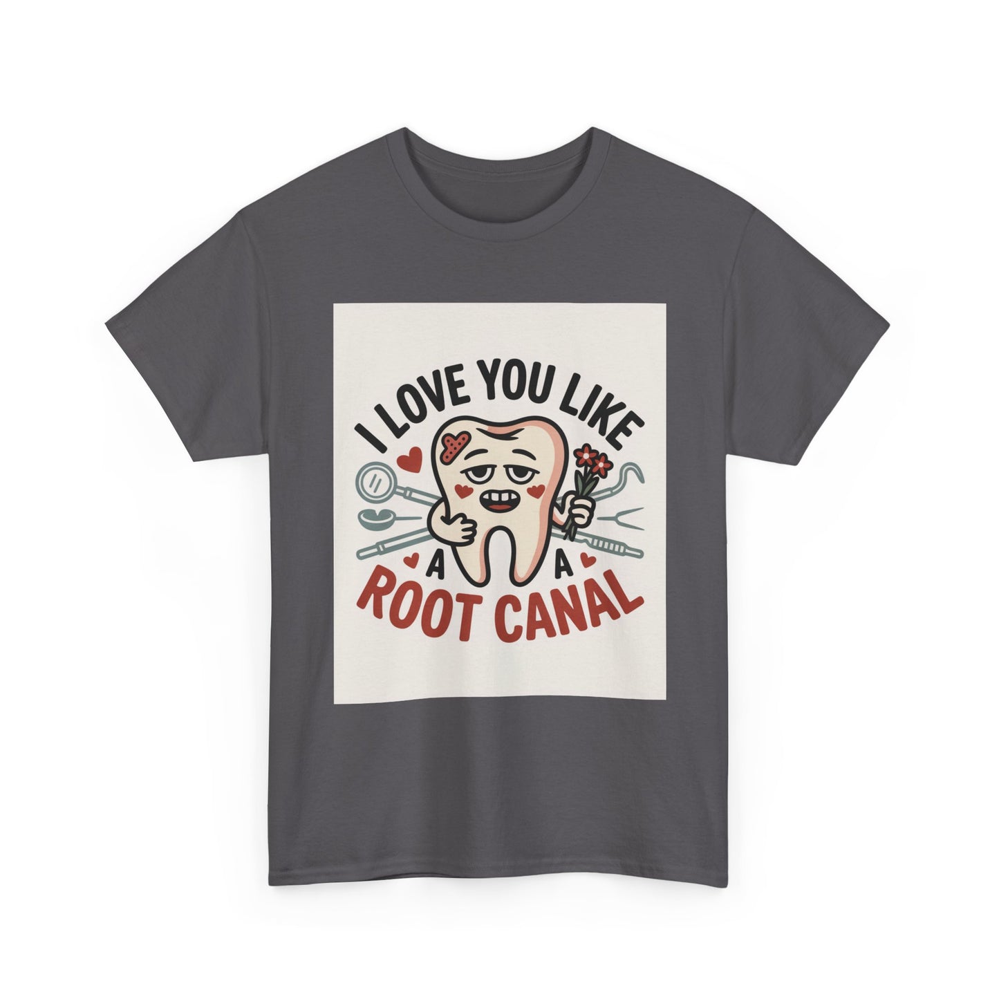 T-Shirt — I Love You Like a Root Canal Cute Tooth Funny Dental Tee