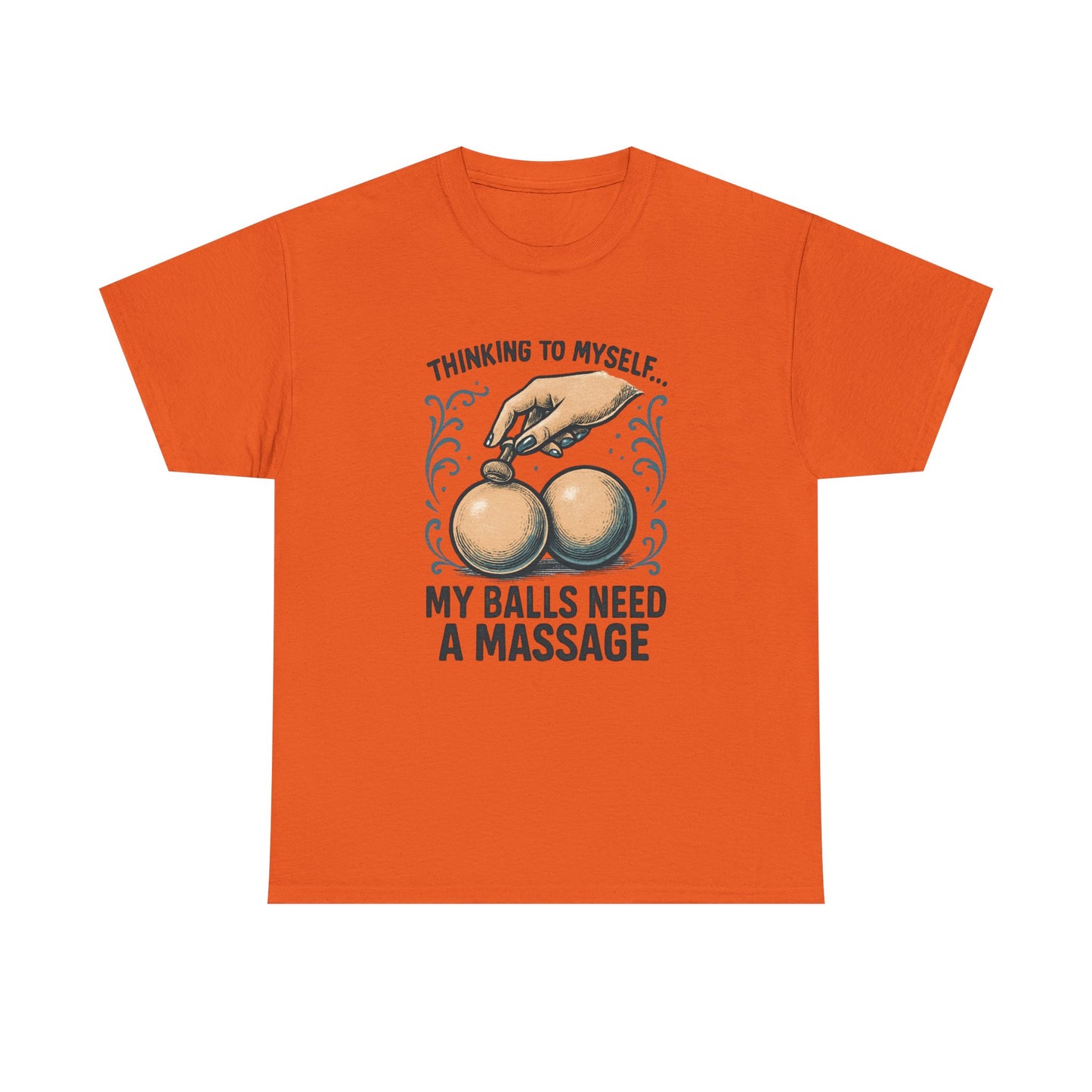T-Shirt — "Thinking to Myself: My Balls Need a Massage" Funny Novelty Tee
