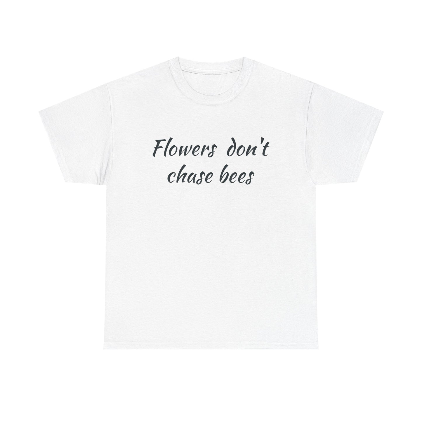 Flowers don't chase bees