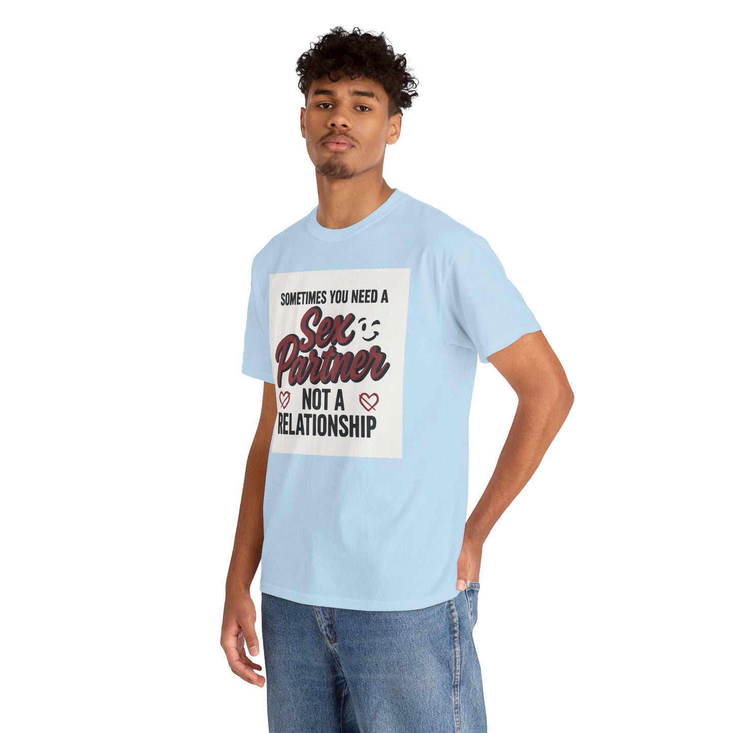 T-Shirt — "Sometimes You Need a Sex Partner Not a Relationship" Graphic Tee Printify