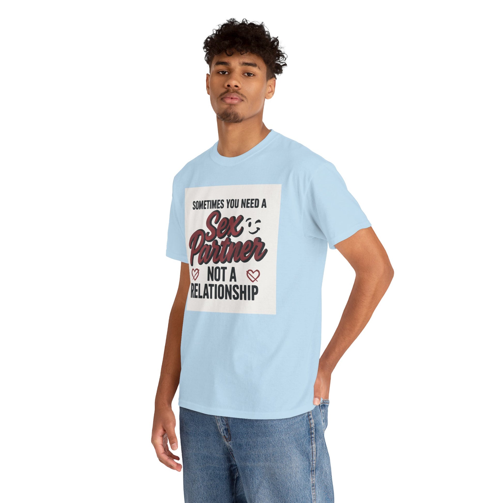 T-Shirt — "Sometimes You Need a Sex Partner Not a Relationship" Graphic Tee Printify