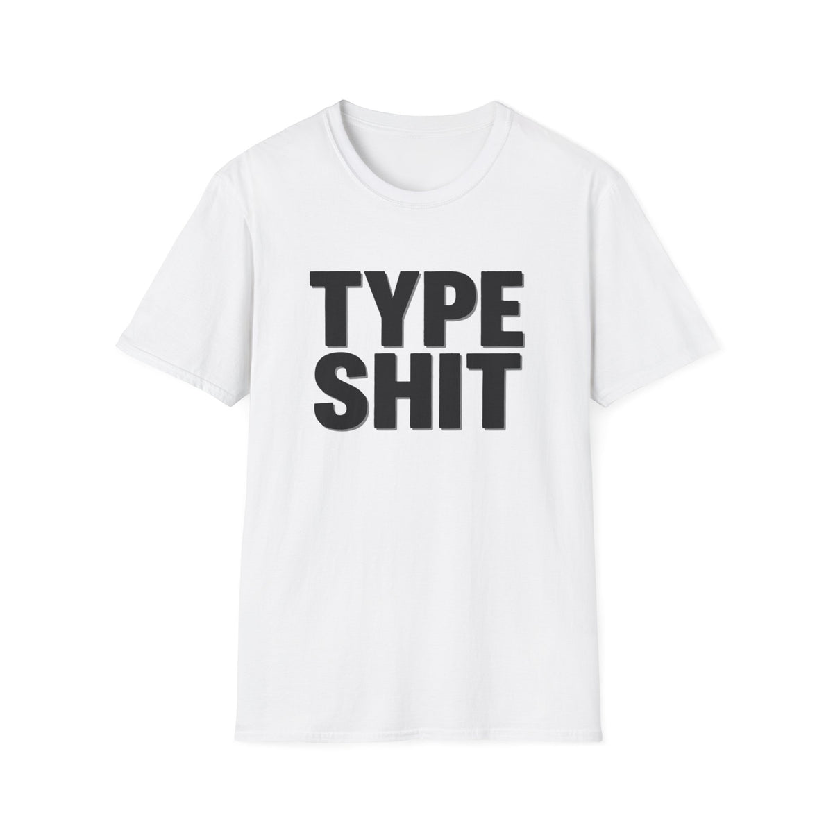 Type Shit Graphic T‑Shirt — Funny Bold Text Tee for Typographers & Designers