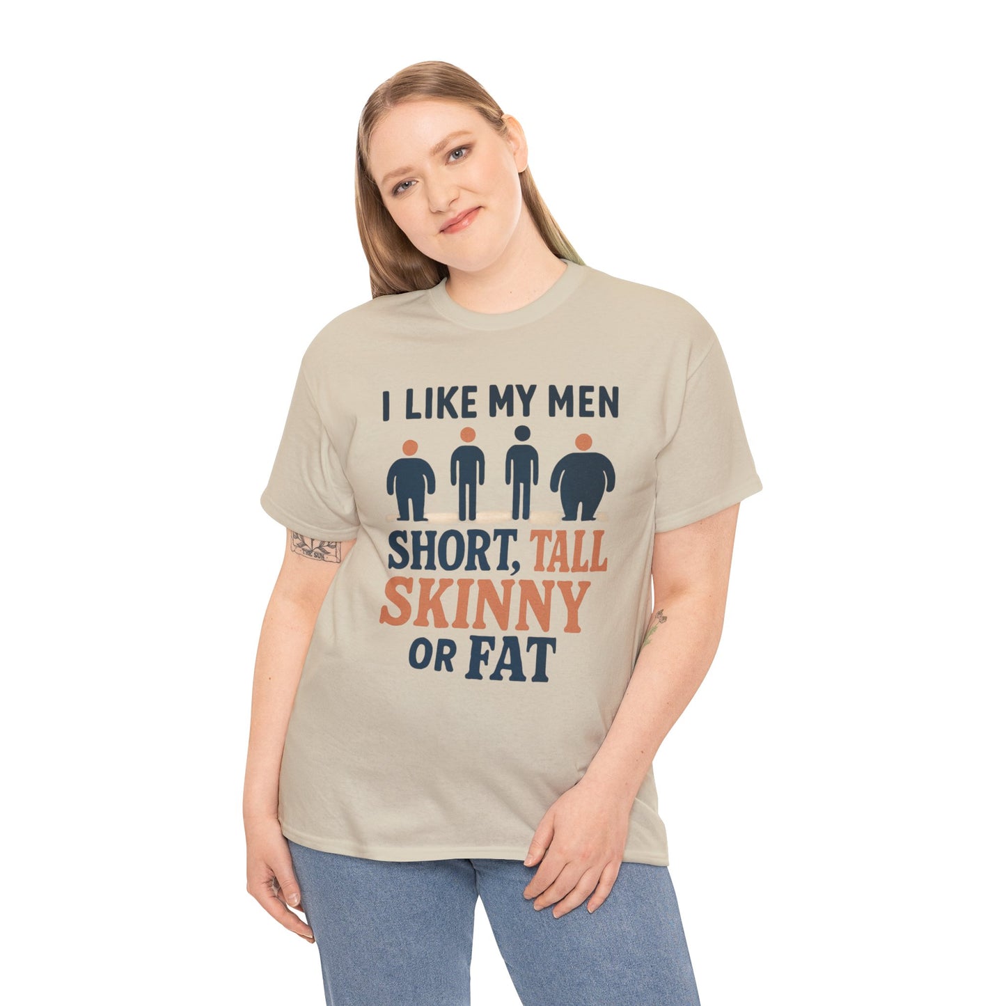 T-Shirt — "I Like My Men: Short, Tall, Skinny or Fat" Funny Graphic Tee