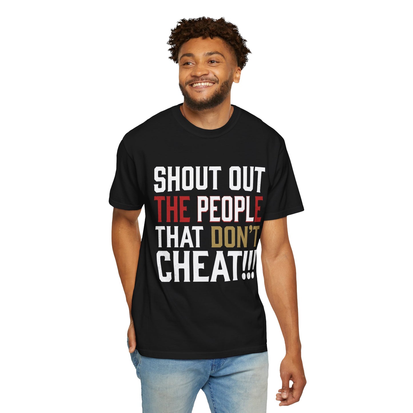 Shout Out The People That Don't Cheat!!! T-Shirt — Funny Honesty Statement Tee