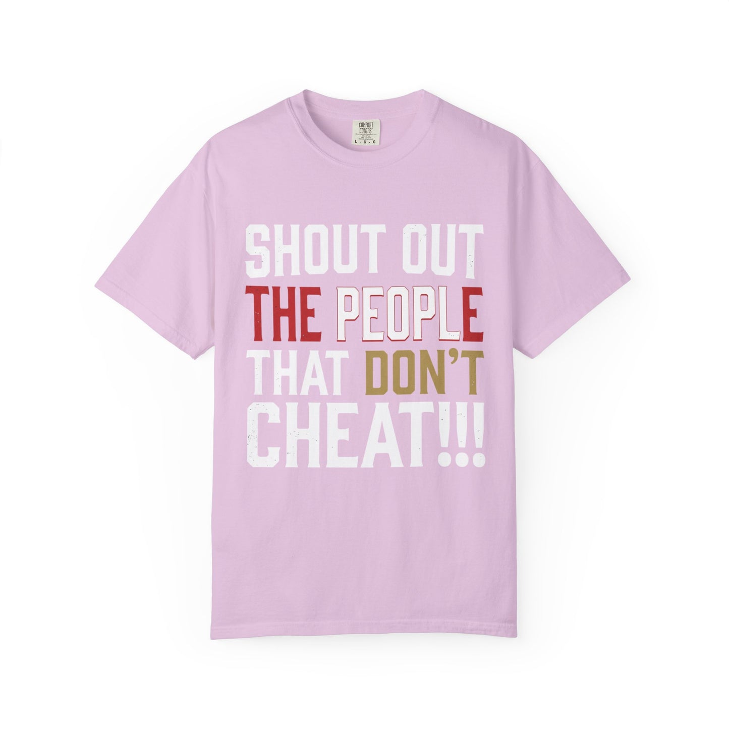 Shout Out The People That Don't Cheat!!! T-Shirt — Funny Honesty Statement Tee