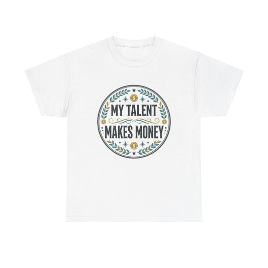 My Talent Makes Money T-Shirt — Inspirational Hustle Graphic Tee Printify