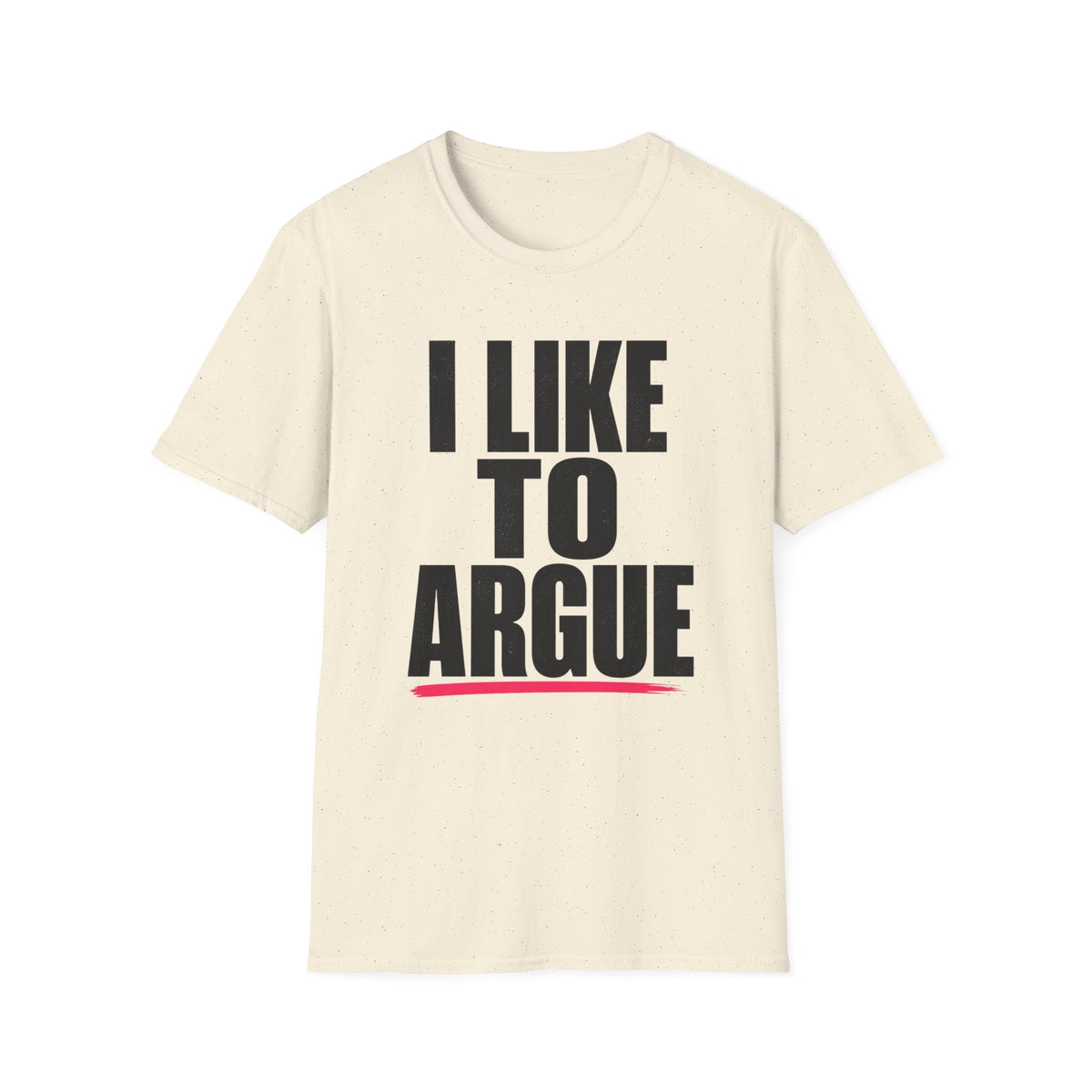I Like To Argue T-Shirt — Funny Statement Tee for Debate Lovers