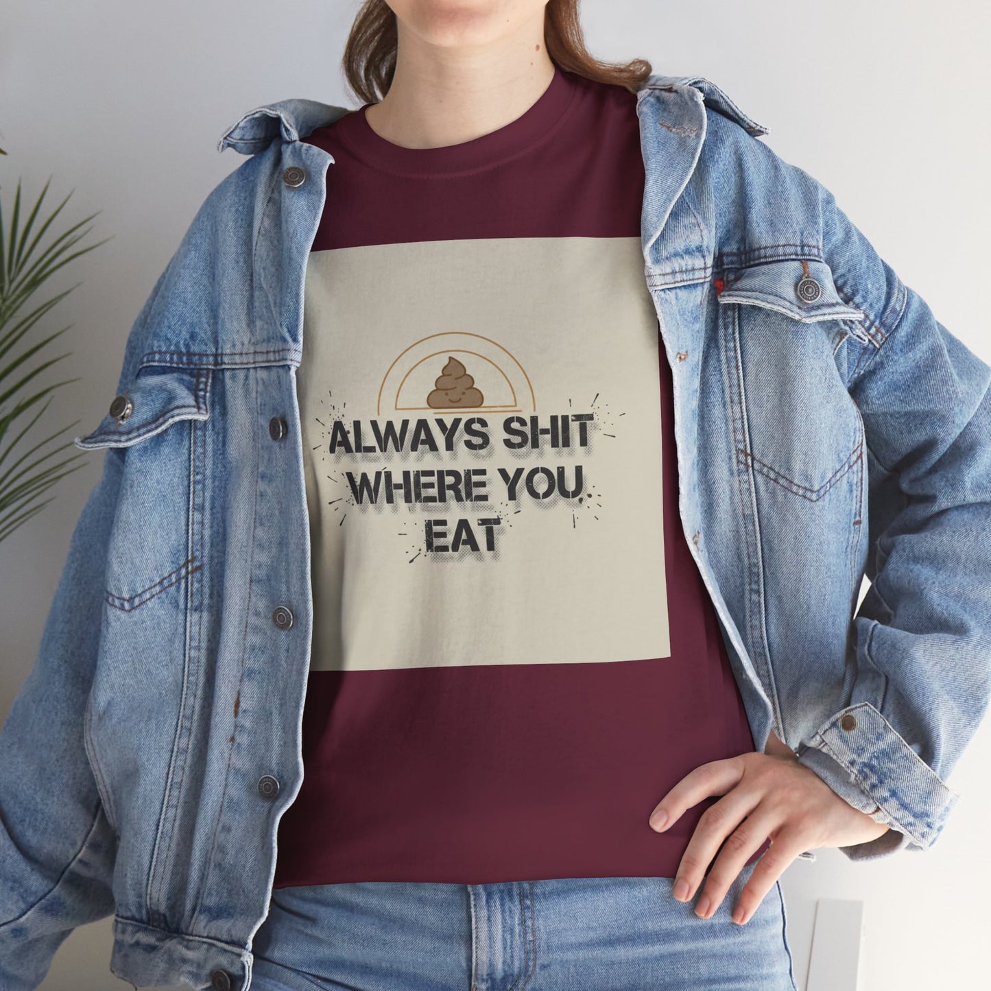 T-Shirt — "Always Shit Where You Eat" Vintage Graphic Tee Printify