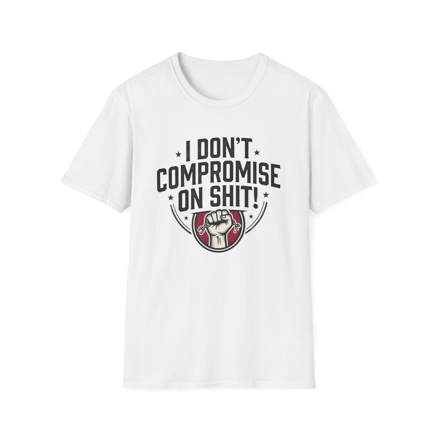 I Don't Compromise On Shit T-Shirt — Bold Fist Graphic Tee for Strong-Willed Adults