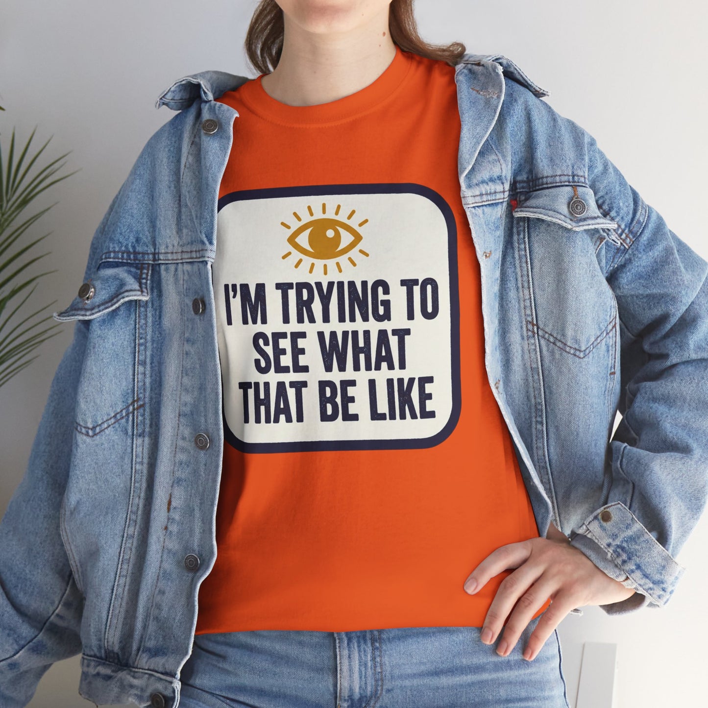 “I’m Trying to See What That Be Like” Graphic Tee — Retro Eye Quote T-Shirt