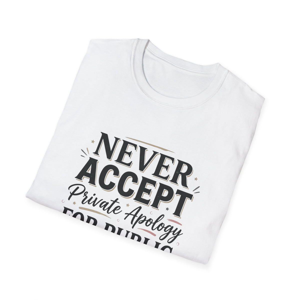 "Never Accept Private Apology for Public Disrespect" Bold Statement Tee