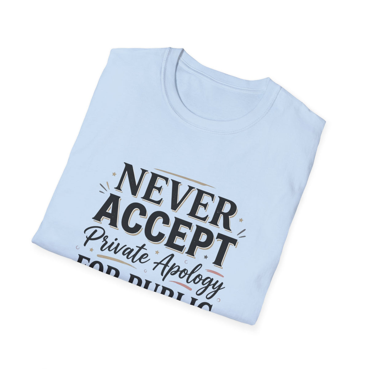 "Never Accept Private Apology for Public Disrespect" Bold Statement Tee