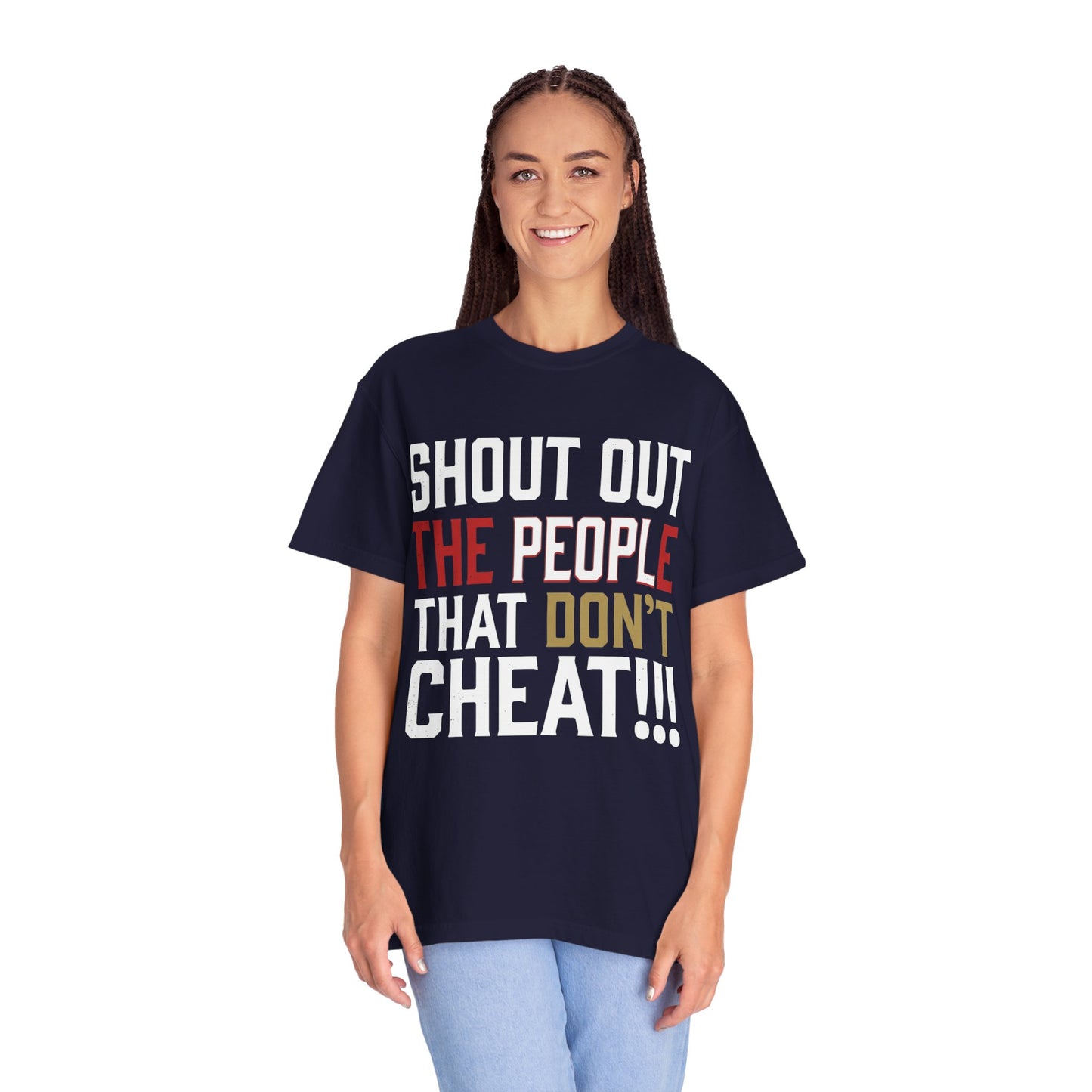 Shout Out The People That Don't Cheat!!! T-Shirt — Funny Honesty Statement Tee
