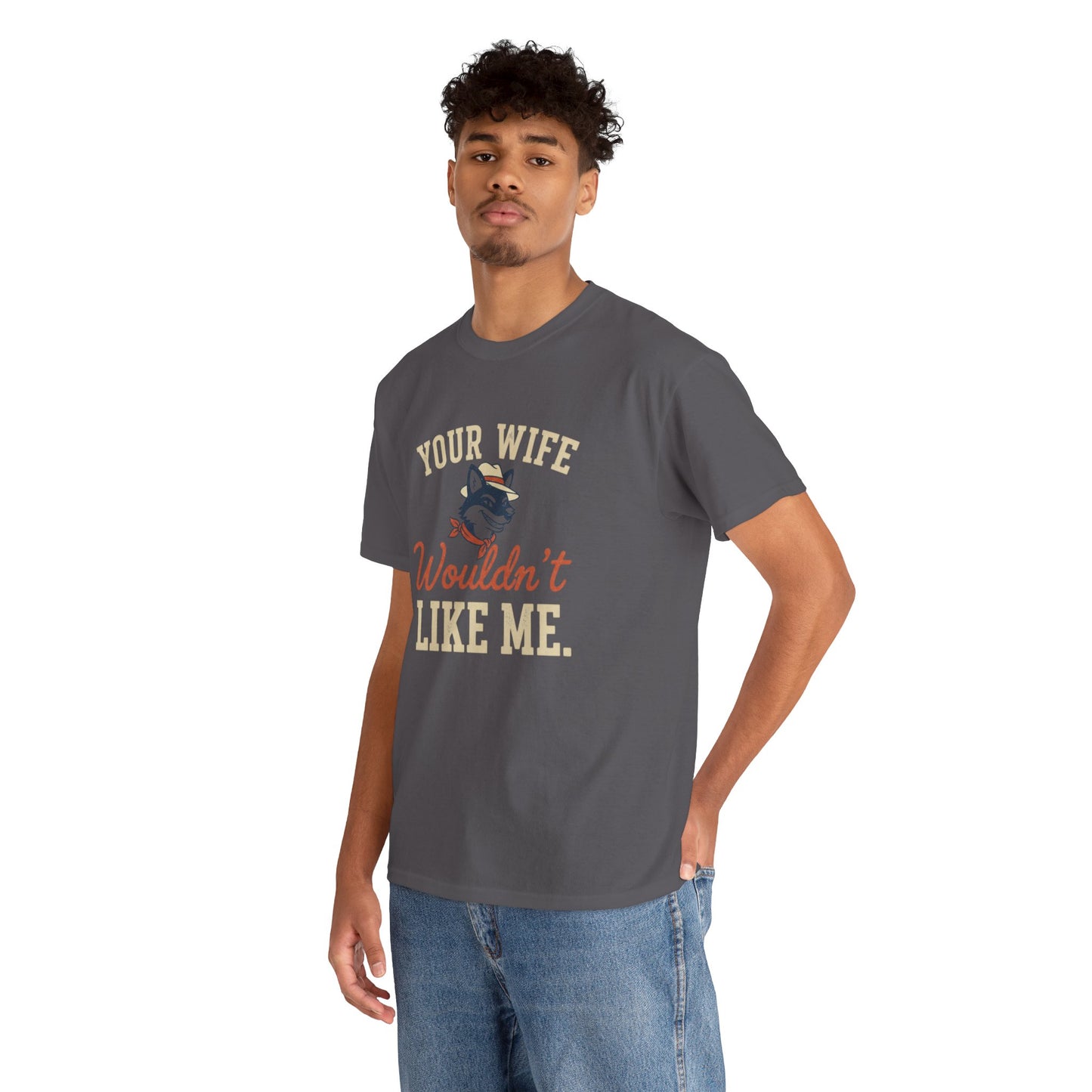 Graphic Tee — “Your Wife Wouldn't Like Me” Husky Dog Humor Shirt Printify