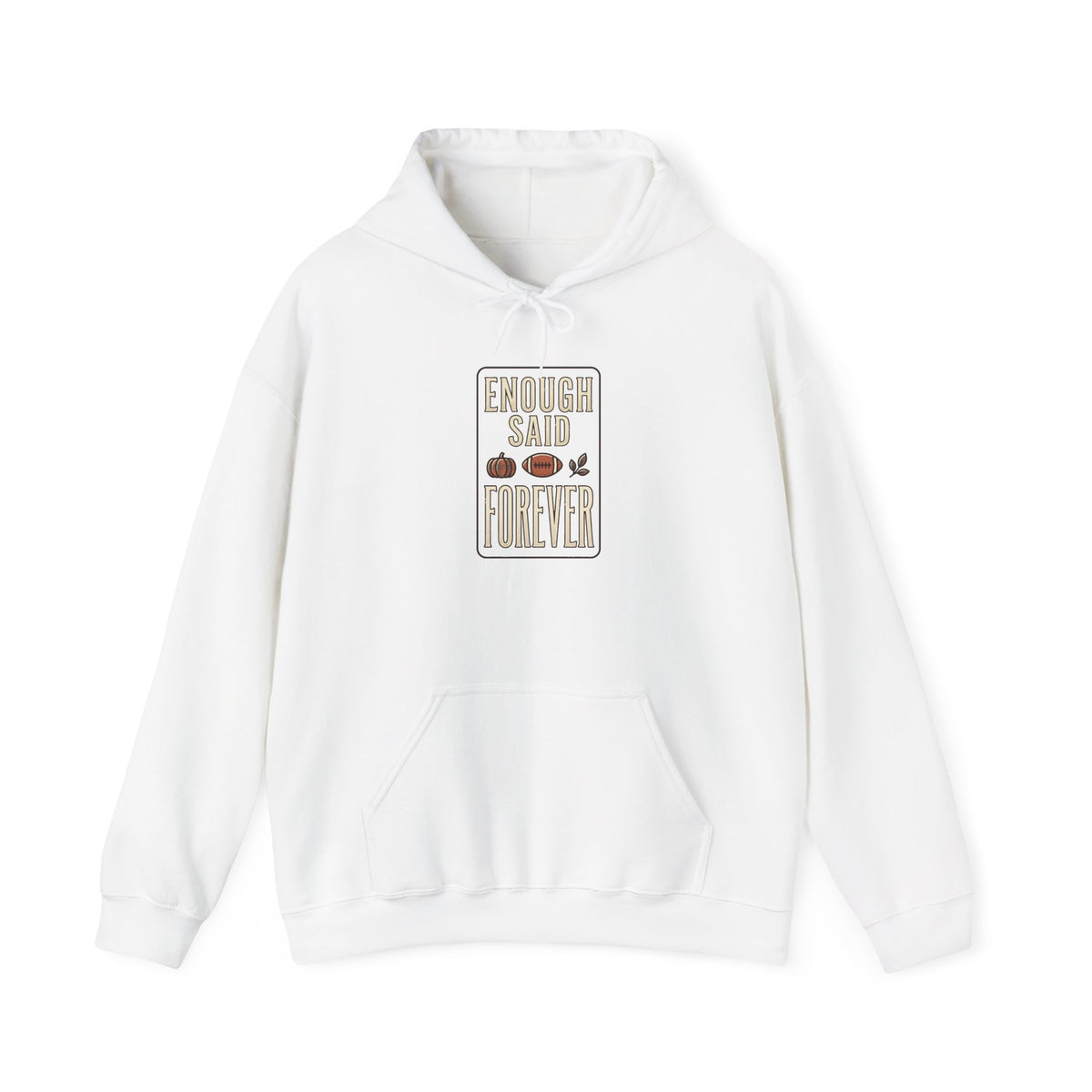 Enough Said Forever Hoodie | Football Season tailgate, vintage sport design