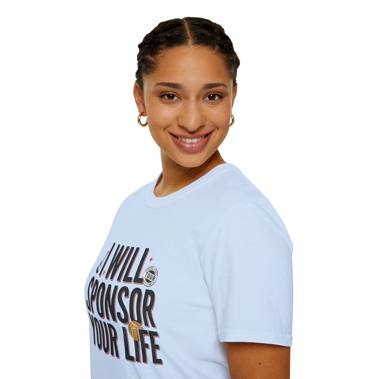 I Will Sponsor Your Life T-Shirt — Funny Supportive Tee for Friends & Concert Fans