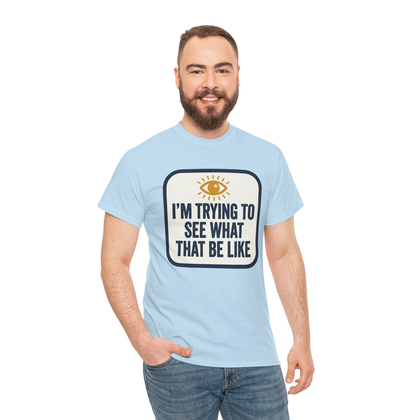 “I’m Trying to See What That Be Like” Graphic Tee — Retro Eye Quote T-Shirt