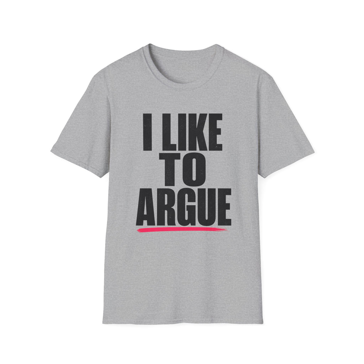 I Like To Argue T-Shirt — Funny Statement Tee for Debate Lovers