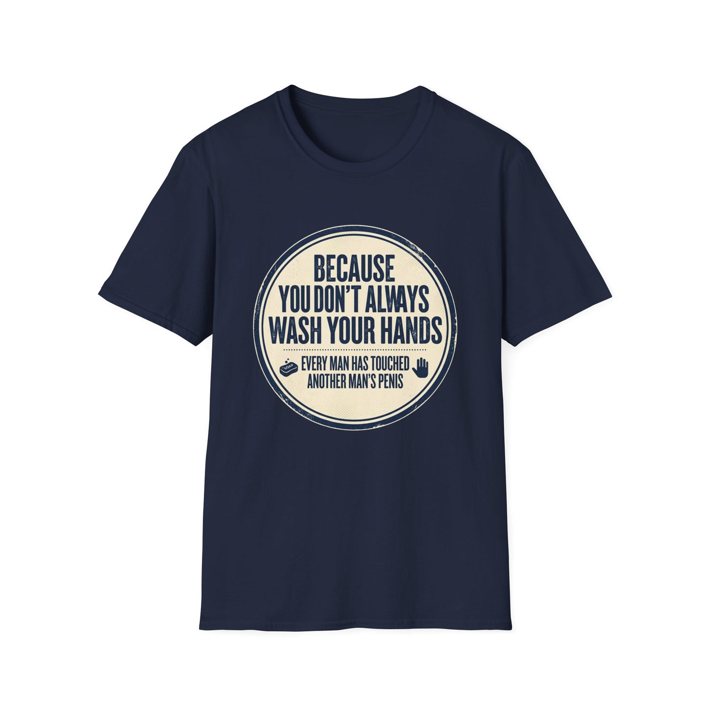 "Because You Don't Always Wash Your Hands" Funny Hygiene Reminder Tee