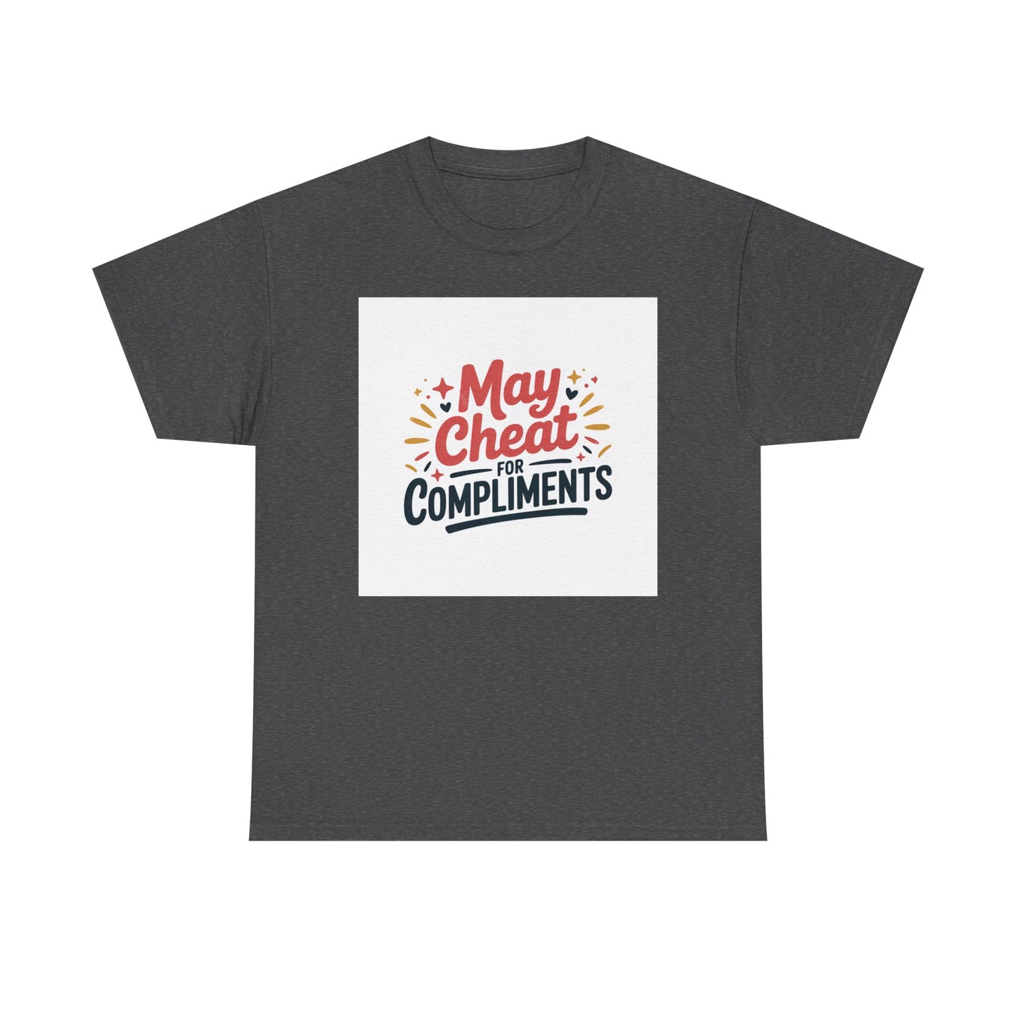 May Cheat for Compliments T-Shirt — Funny Sarcastic Graphic Tee