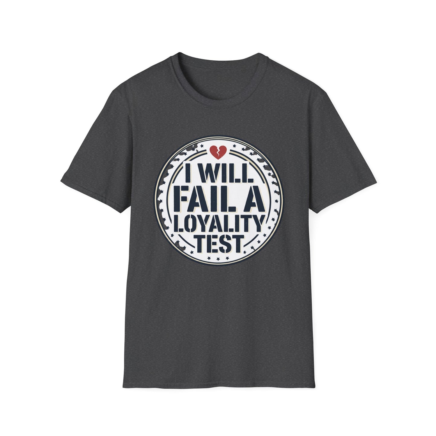 I Will Fail A Loyalty Test T-Shirt — Funny Honest Relationship Tee