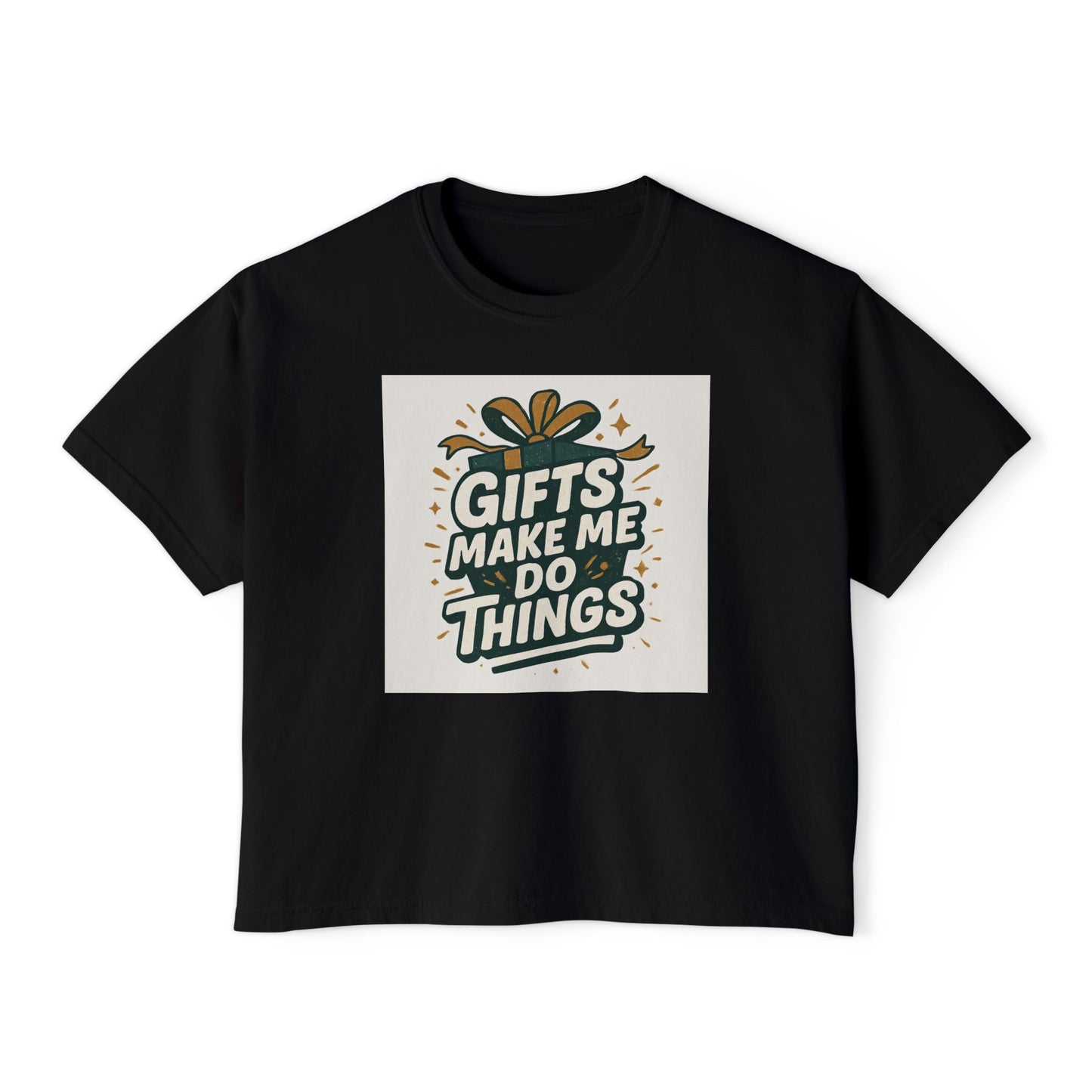 Gifts Make Me Do Things Graphic Boxy Tee — Women’s Casual Crop T-Shirt