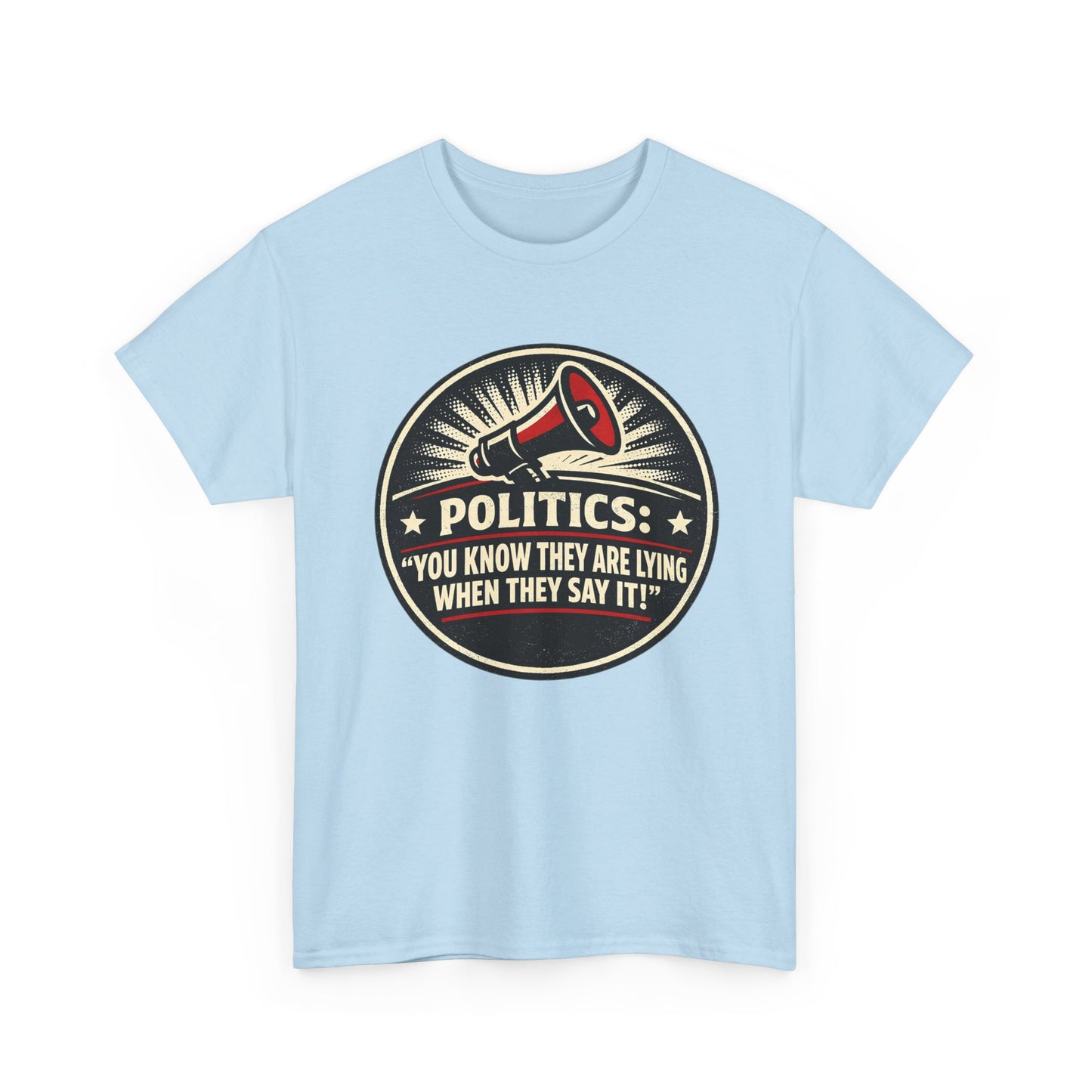 Political Satire T-Shirt — "Politics: You Know They Are Lying When They Say It" Retro Megaphone Tee