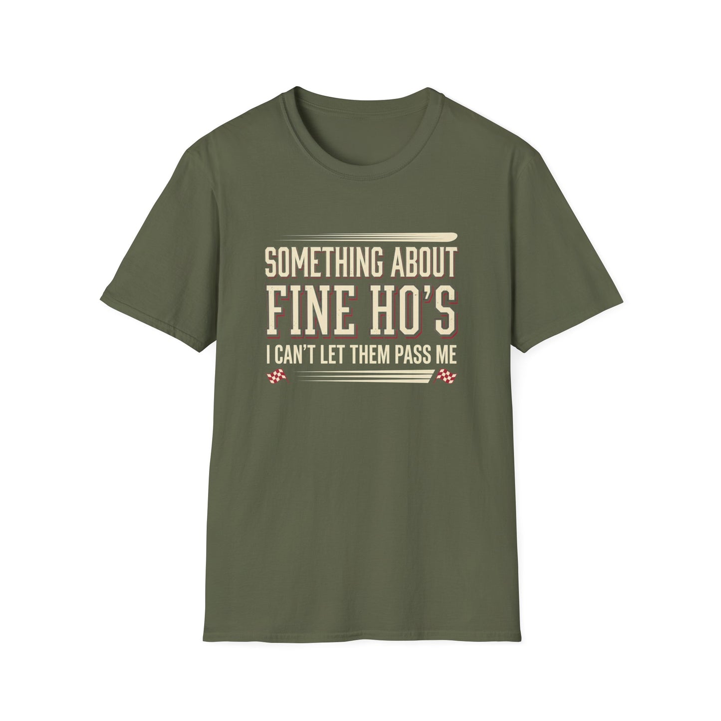 "Something About Fine Ho's I Can't Let Them Pass Me"-Funny Graphic T-Shirt