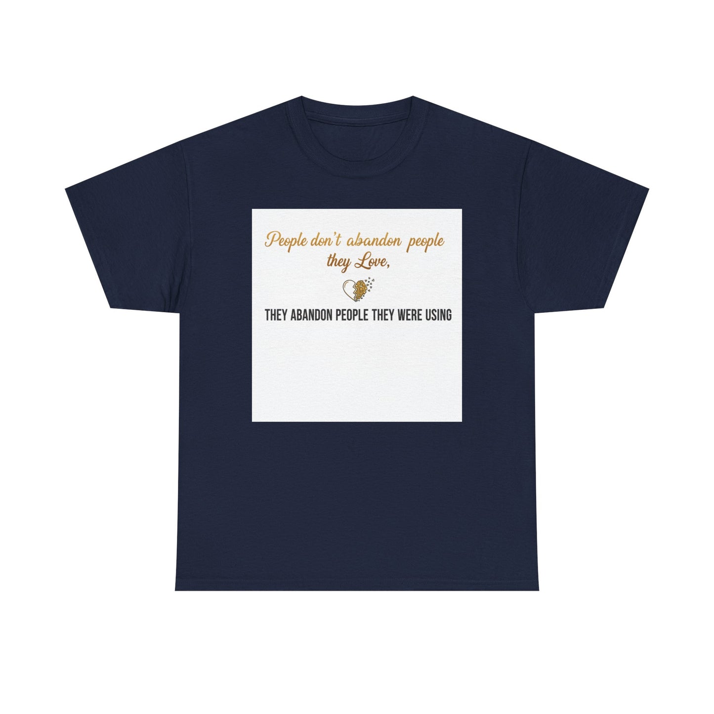 T-Shirt — "People don’t abandon people they love, they abandon people they were using" Inspirational Quote Tee