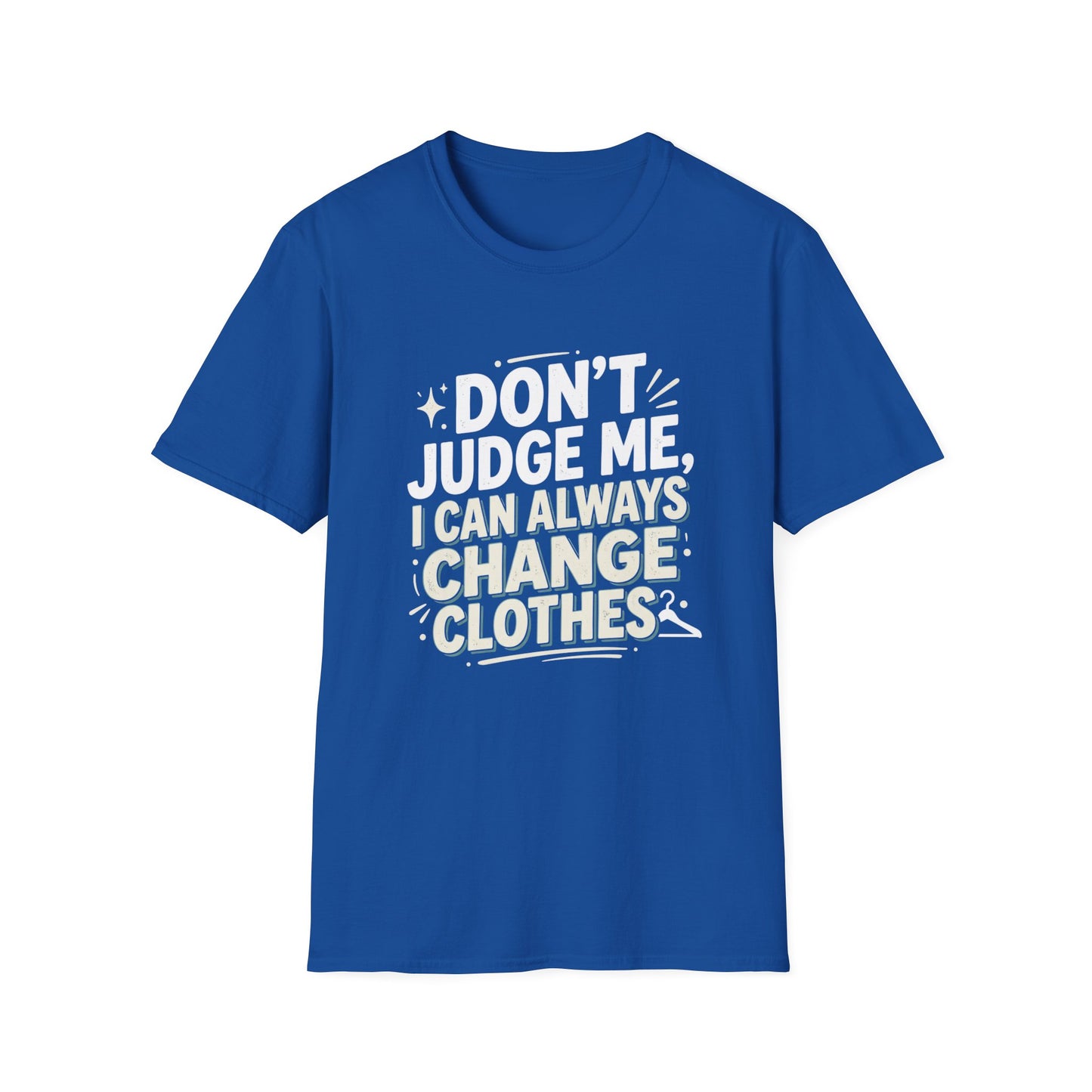 Don't Judge Me I Can Always Change Clothes T-Shirt