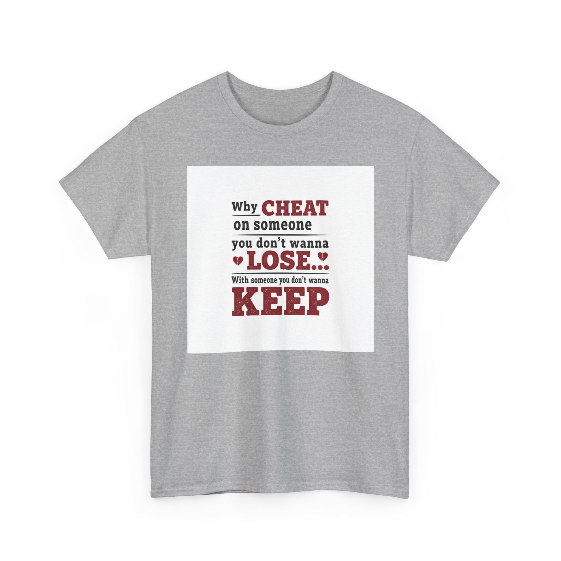 T-Shirt — "Why Cheat on Someone You Don’t Wanna Lose" Relationship Quote Tee Printify