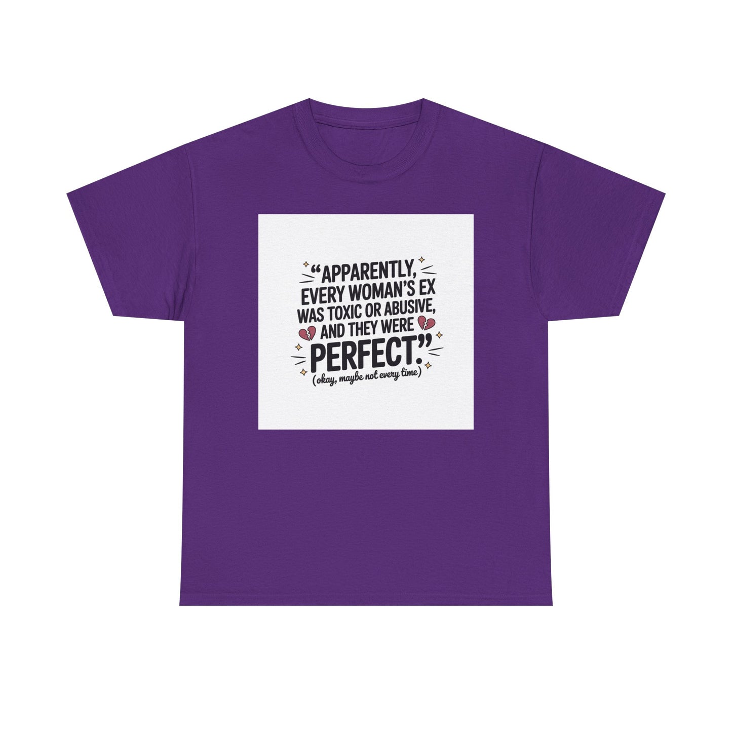 Funny Quote T-Shirt — "Apparently Every Woman's Ex Was Toxic or Abusive and They Were Perfect"