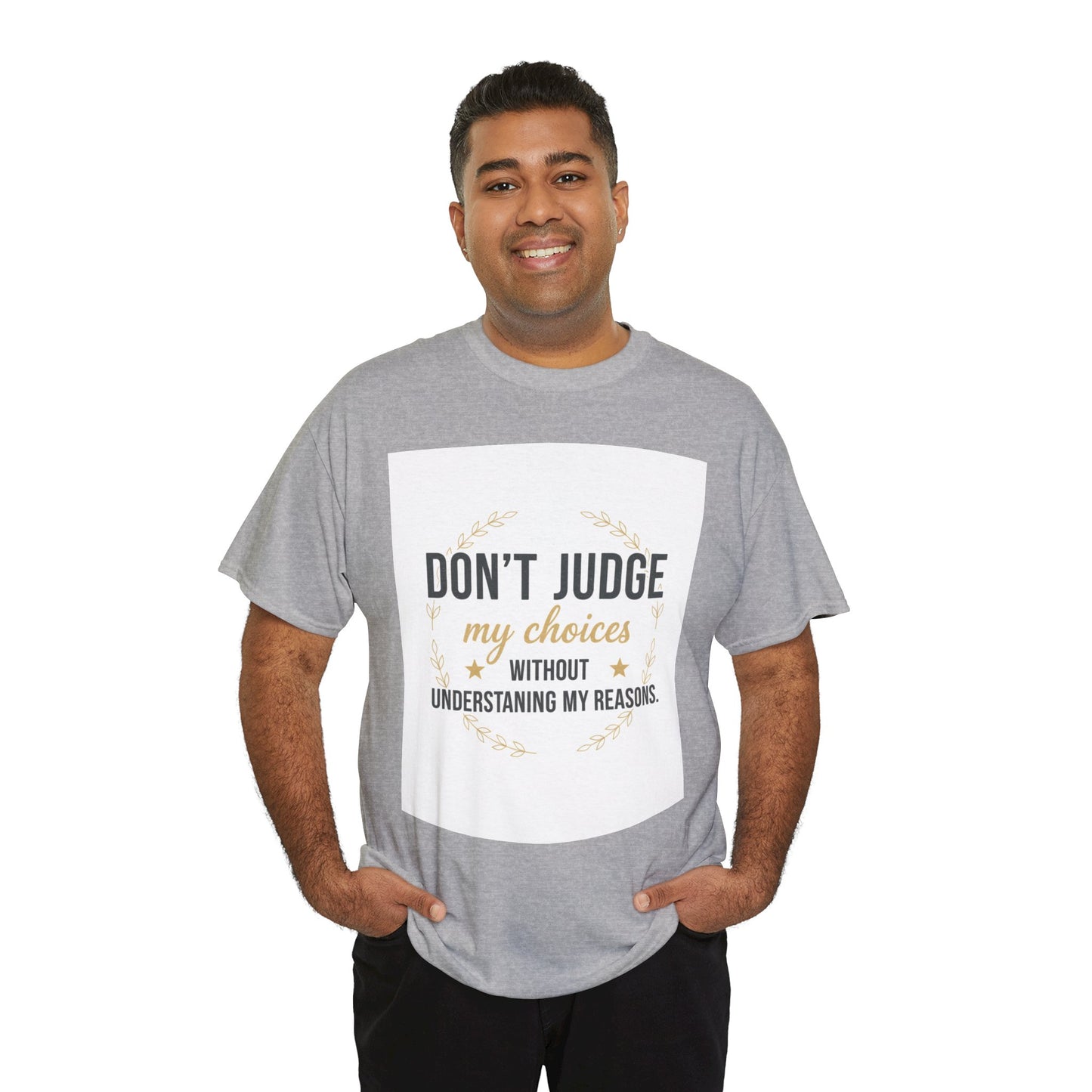 Don’t Judge My Choices T-Shirt – “Don’t Judge My Choices Without Understanding My Reasons” Graphic Tee
