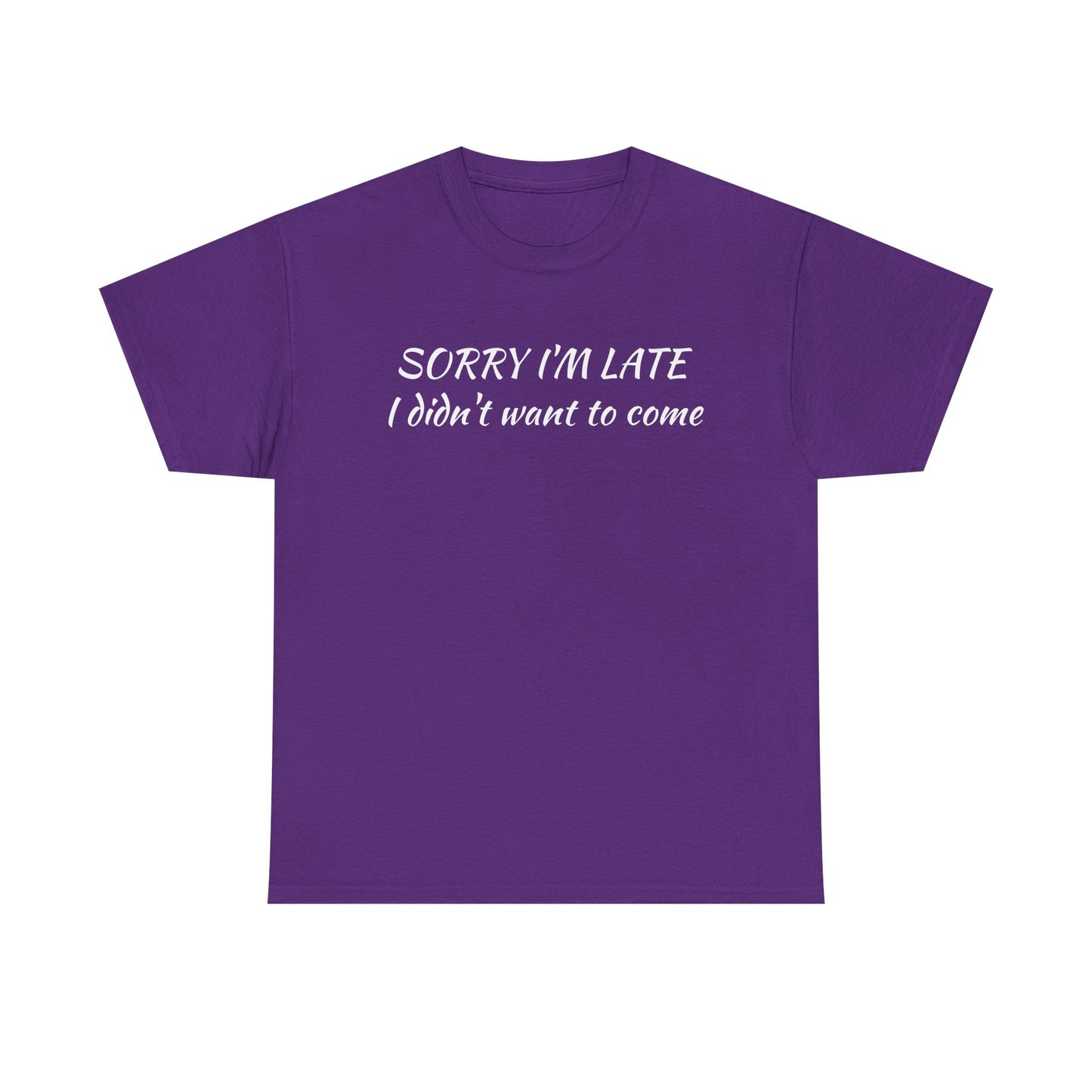 Sorry I'm Late T‑Shirt — "I Didn't Want To Come" Funny Graphic Tee