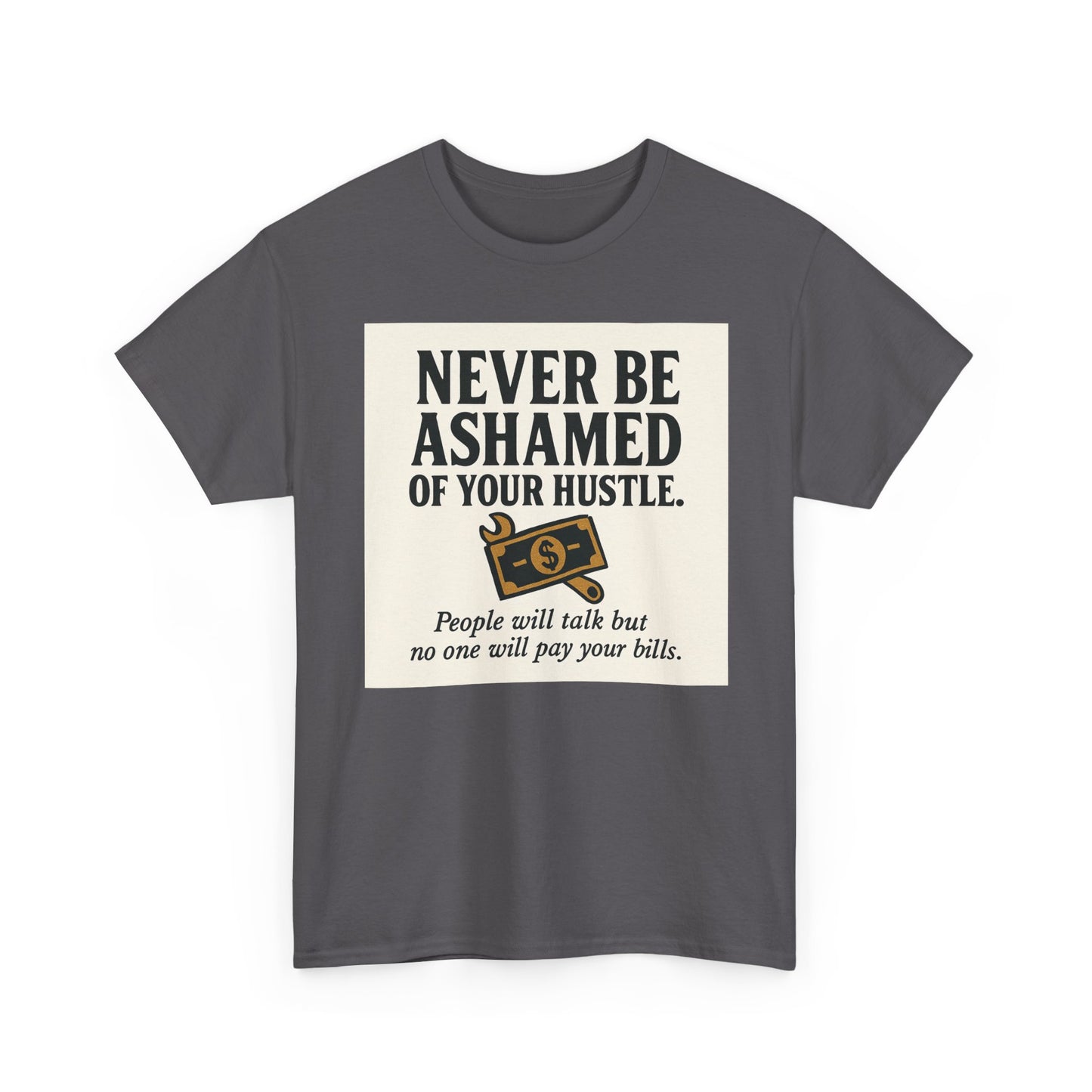 T-Shirt — "Never Be Ashamed of Your Hustle" Motivational Money Graphic Tee