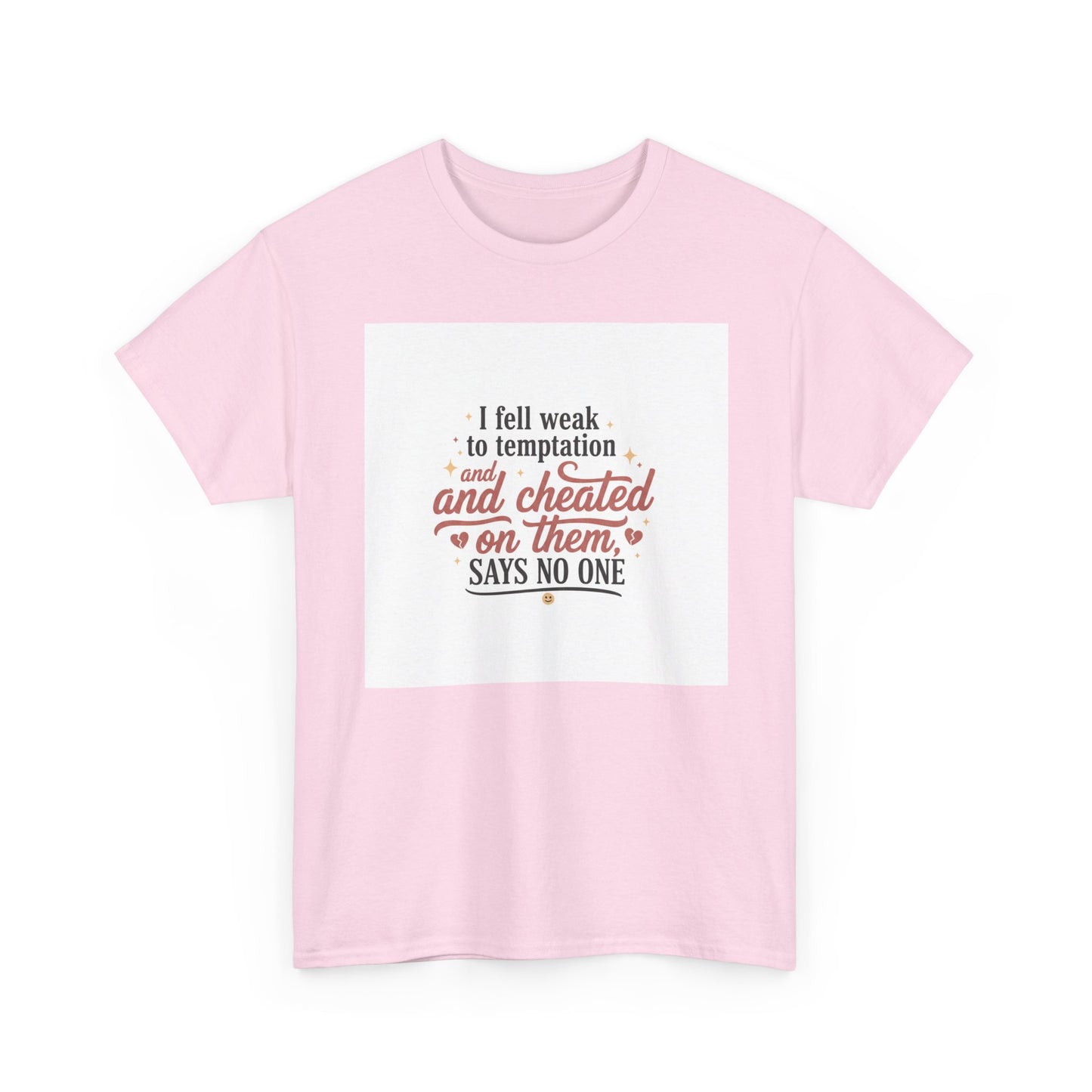 Funny Relationship Quote T-Shirt — “I fell weak to temptation and cheated on them” Graphic Tee Printify