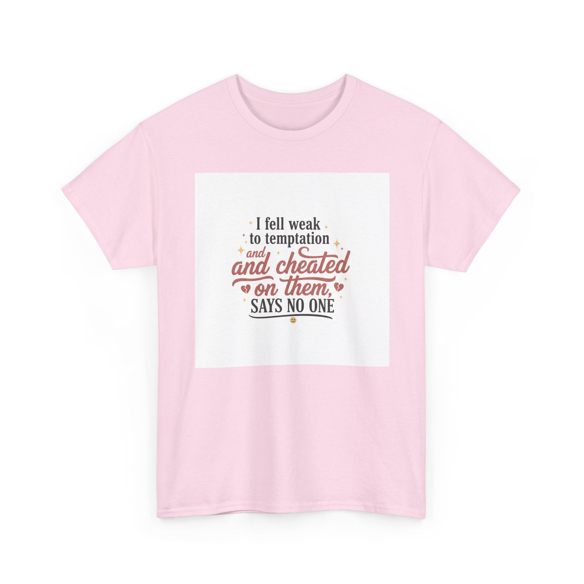 Funny Relationship Quote T-Shirt — “I fell weak to temptation and cheated on them” Graphic Tee Printify