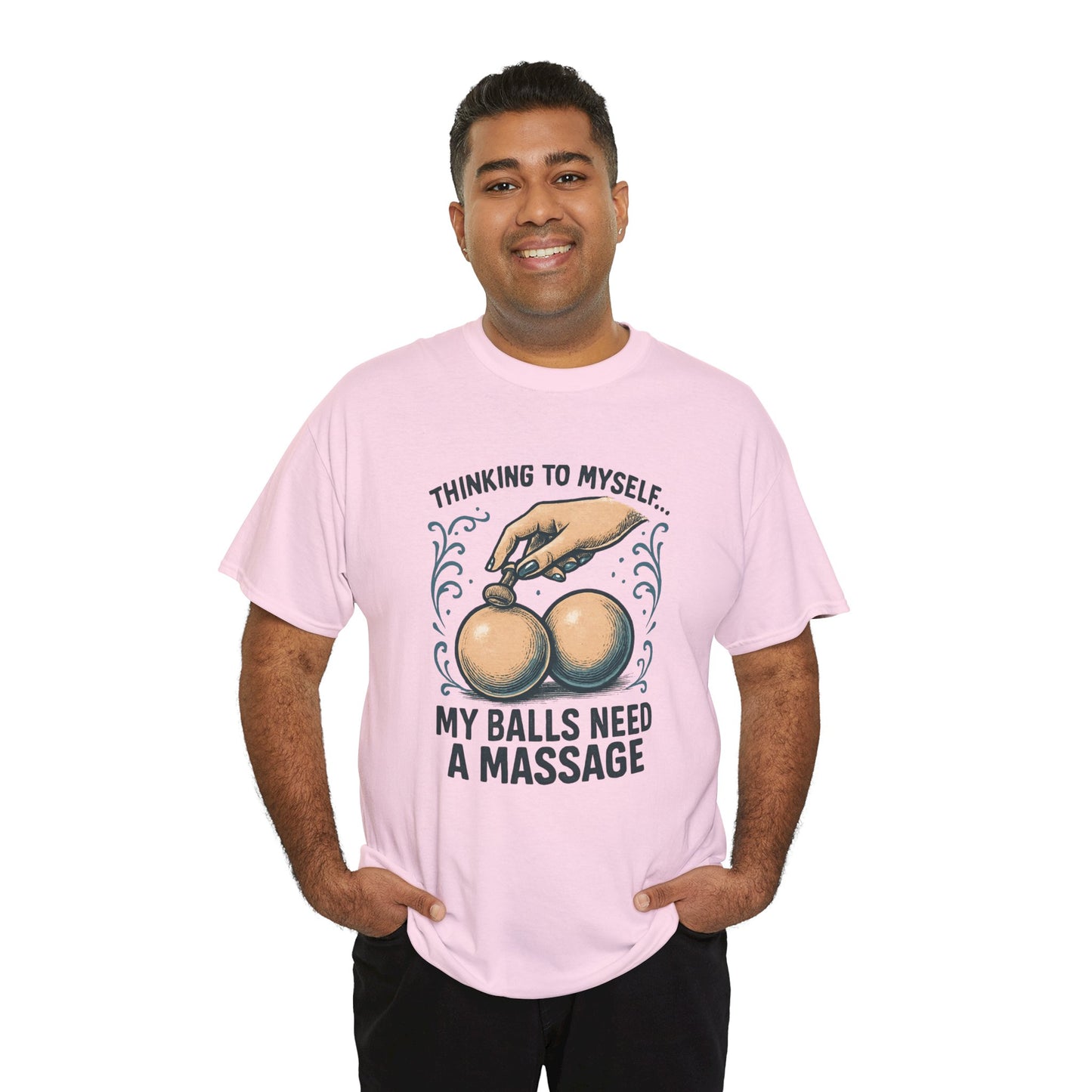 T-Shirt — "Thinking to Myself: My Balls Need a Massage" Funny Novelty Tee