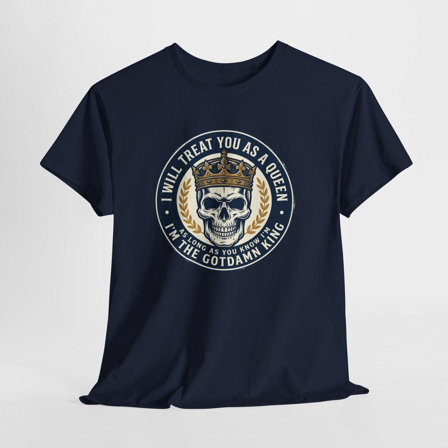 Skull King Tee — "I Will Treat You As A Queen" Graphic T-Shirt
