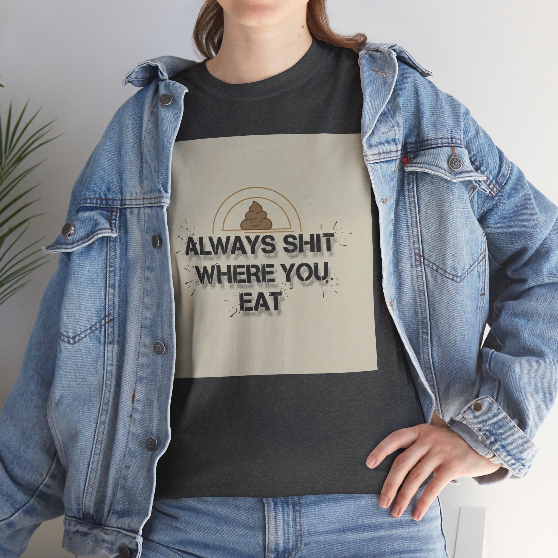 T-Shirt — "Always Shit Where You Eat" Vintage Graphic Tee Printify